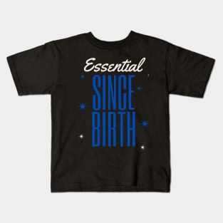 ESSENTIAL SINCE BIRTH Kids T-Shirt